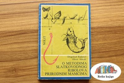 O metodima slatkovodnog ribolova prirodnim mamcima – Dragoljub Radanov, Oliver Aleksić
